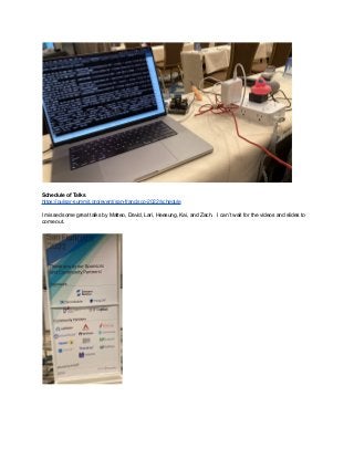 Schedule of Talks
https://pulsar-summit.org/event/san-francisco-2022/schedule
I missed some great talks by Matteo, David, Lari, Heesung, Kai, and Zach. I can’t wait for the videos and slides to
come out.
 