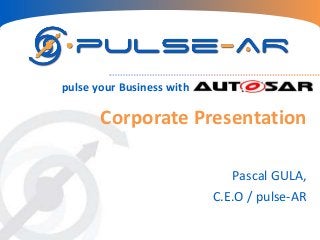 Corporate Presentation
Pascal GULA,
C.E.O / pulse-AR
pulse your Business with
 