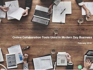 Online Collaboration Tools Used in Modern Day Business
February 2018
 