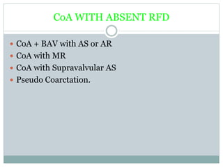 CoA WITH ABSENT RFD
 CoA + BAV with AS or AR
 CoA with MR
 CoA with Supravalvular AS
 Pseudo Coarctation.
 