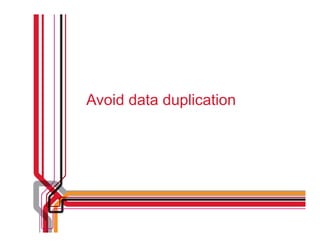 Avoid data duplication
 