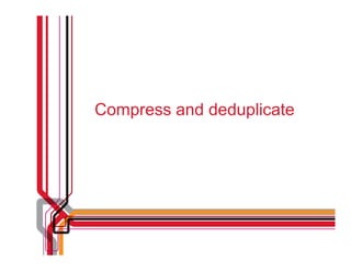 Compress and deduplicate
 
