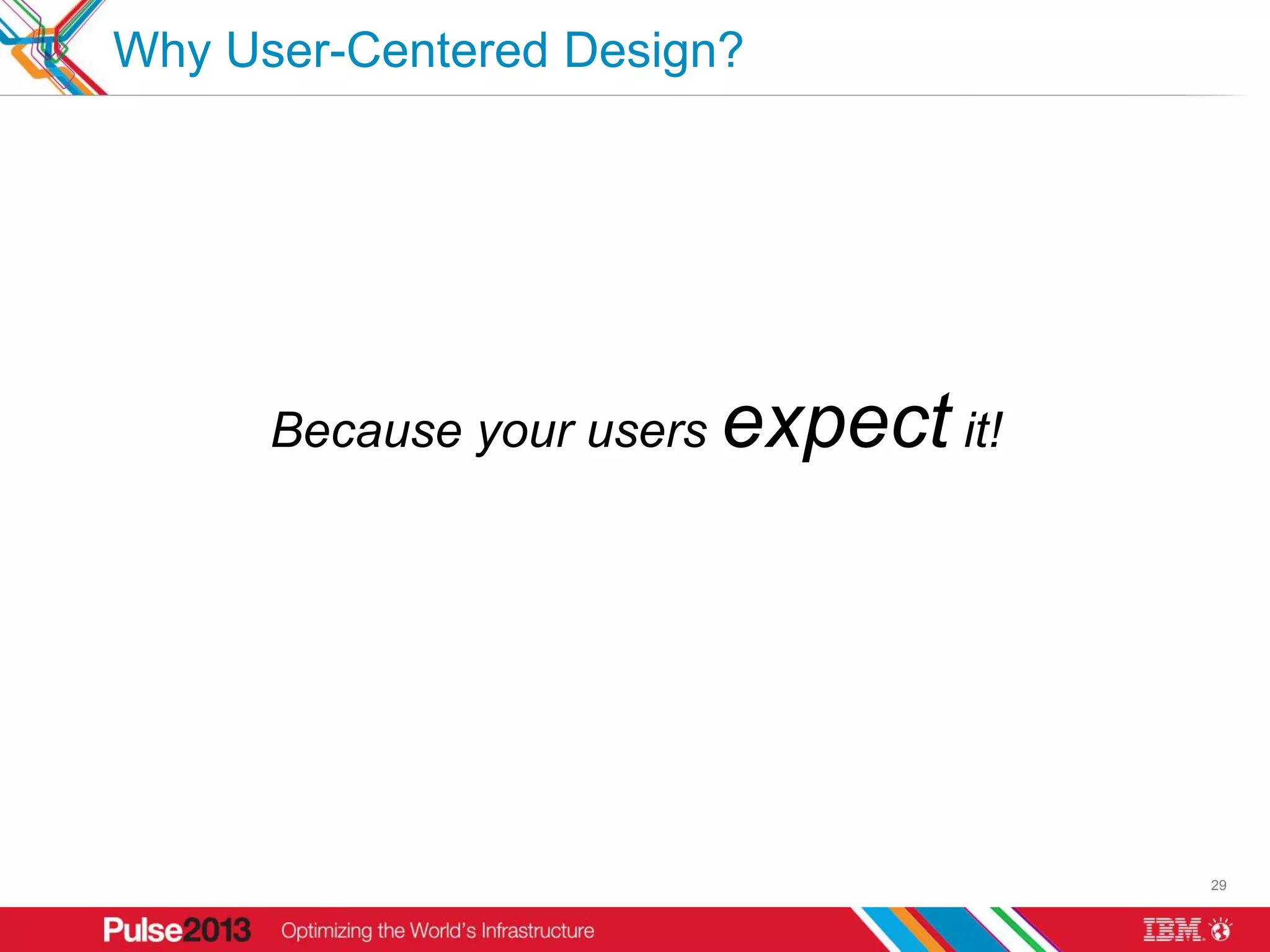 Why User-Centered Design?




      Because your users expect it!




                                      29
 