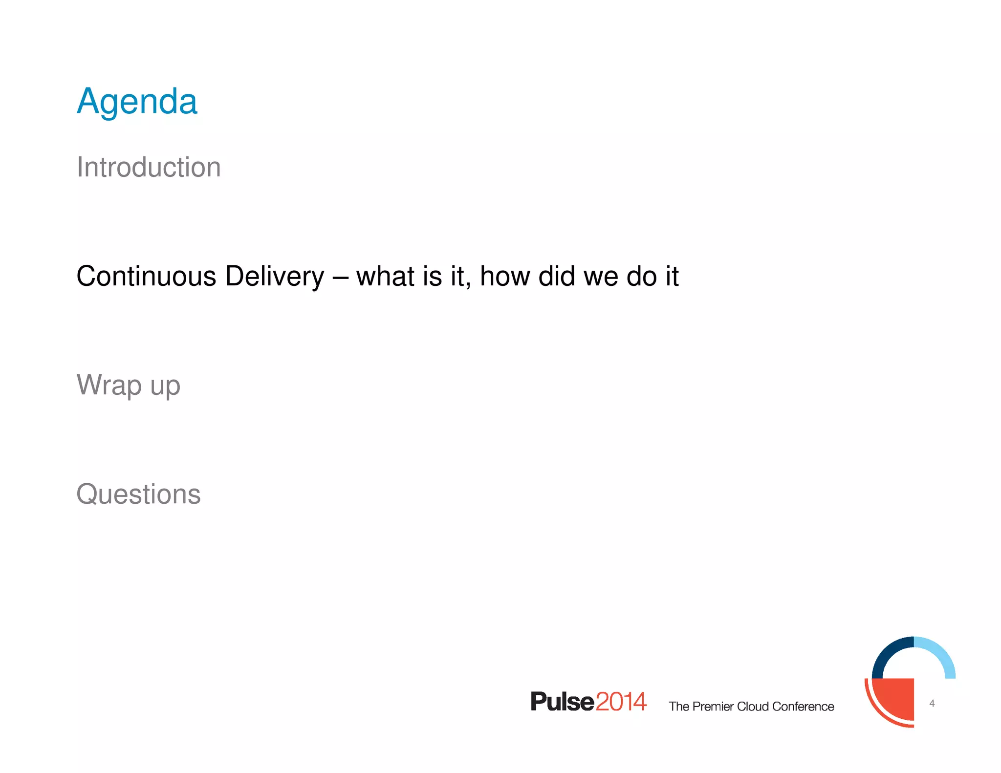 4
Agenda
Introduction
Continuous Delivery – what is it, how did we do it
Wrap up
Questions
 