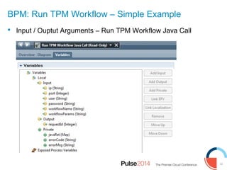 33
BPM: Run TPM Workflow – Simple Example
 Input / Ouptut Arguments – Run TPM Workflow Java Call
 