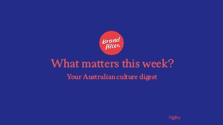 What matters this week?
Your Australian culture digest
 