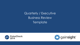 Quarterly / Executive 
Business Review 
Template 
 