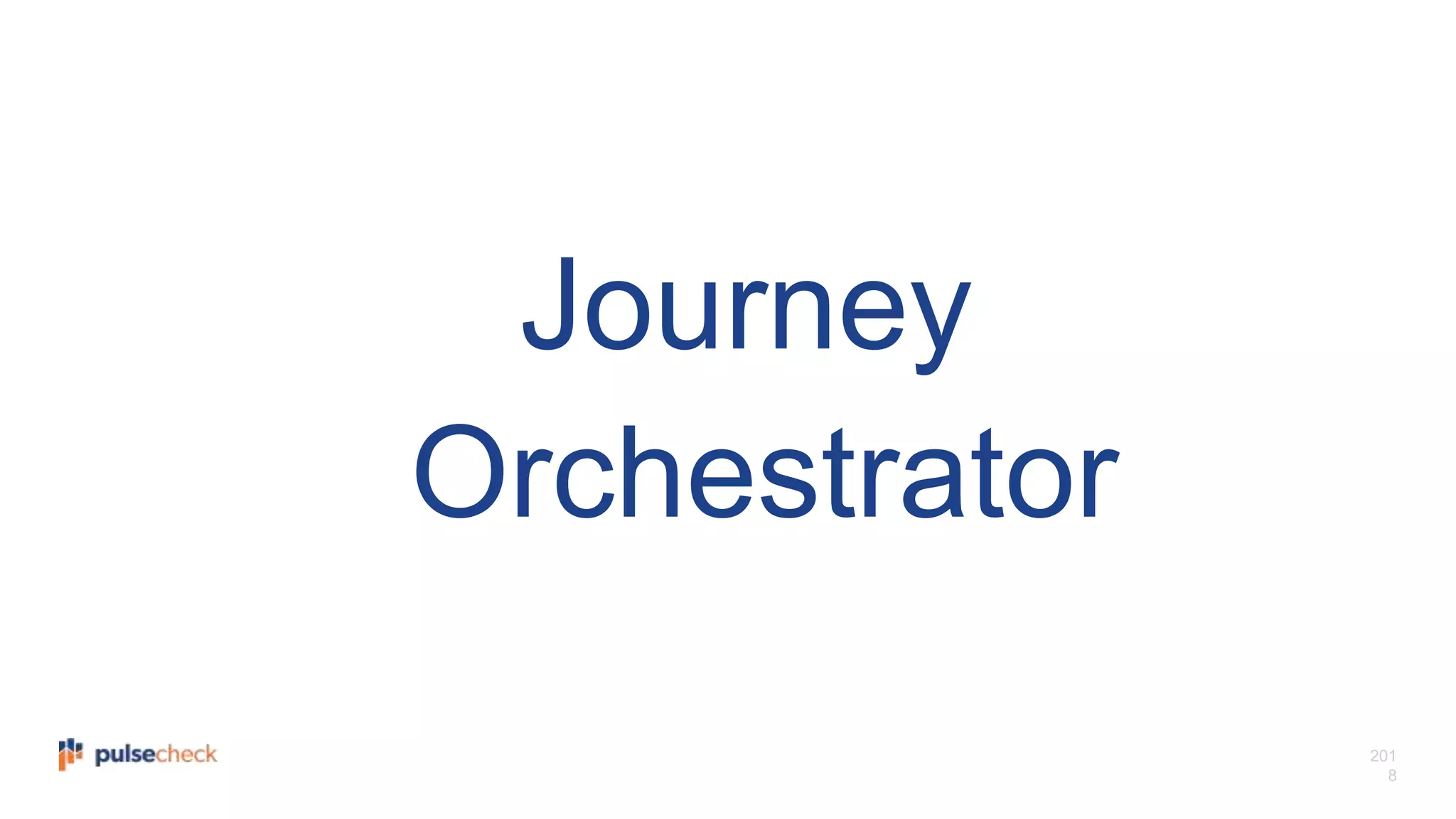 201
8
Journey
Orchestrator
 