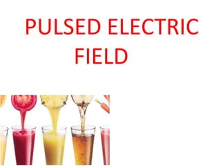 PULSED ELECTRIC
FIELD
 