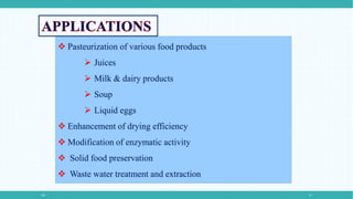 PEF 13
 Pasteurization of various food products
 Juices
 Milk & dairy products
 Soup
 Liquid eggs
 Enhancement of drying efficiency
 Modification of enzymatic activity
 Solid food preservation
 Waste water treatment and extraction
 