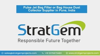 Pulse Jet Bag Filter or Bag House Dust
Collector Supplier in Pune, India
 