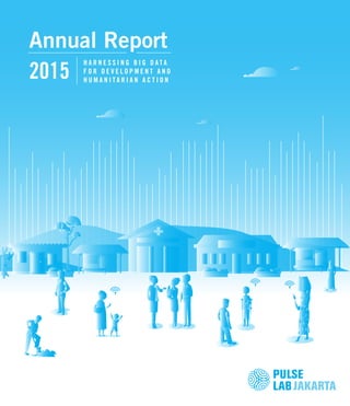 Annual Report
2015
H A R N E S S I N G B I G D A T A
F O R D E V E L O P M E N T A N D
H U M A N I T A R I A N A C T I O N
 