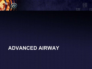 ADVANCED AIRWAY
 