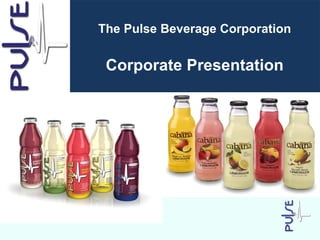 The Pulse Beverage Corporation
Corporate Presentation
 