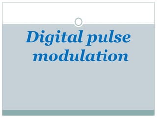 Digital pulse
modulation
 