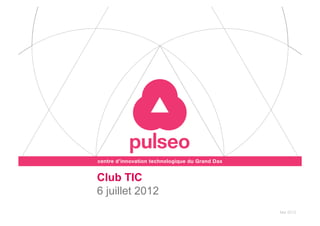 Club TIC
6 juillet 2012
                 Avril 2012
                   Mai 2012
 