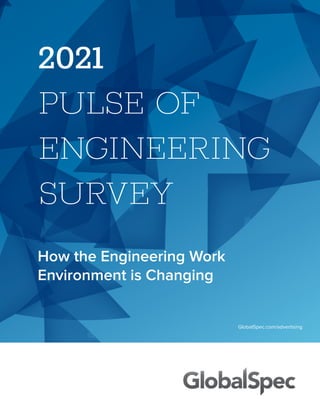 2021
PULSE OF
ENGINEERING
SURVEY
GlobalSpec.com/advertising
How the Engineering Work
Environment is Changing
 