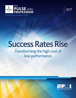 Transformingthe high costof
low performance
SuccessRatesRise
2017
9th Global Project Management Survey
 