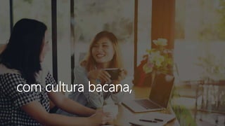 com cultura bacana,
 