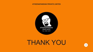 THANK YOU
ATHEENAPANDIAN PRIVATE LINITED
 