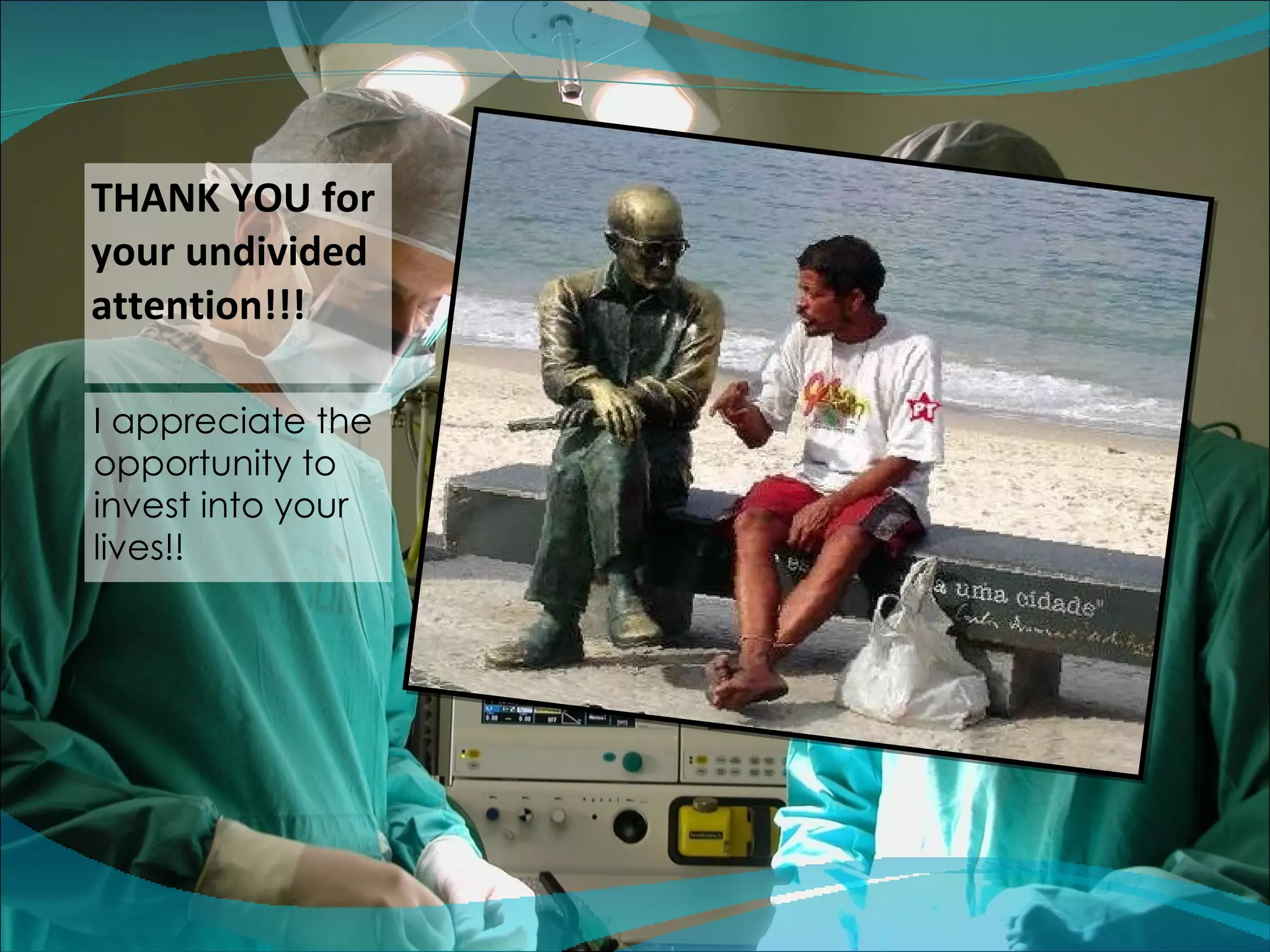 THANK YOU for your undivided attention!!! I appreciate the opportunity to invest into your lives!! 