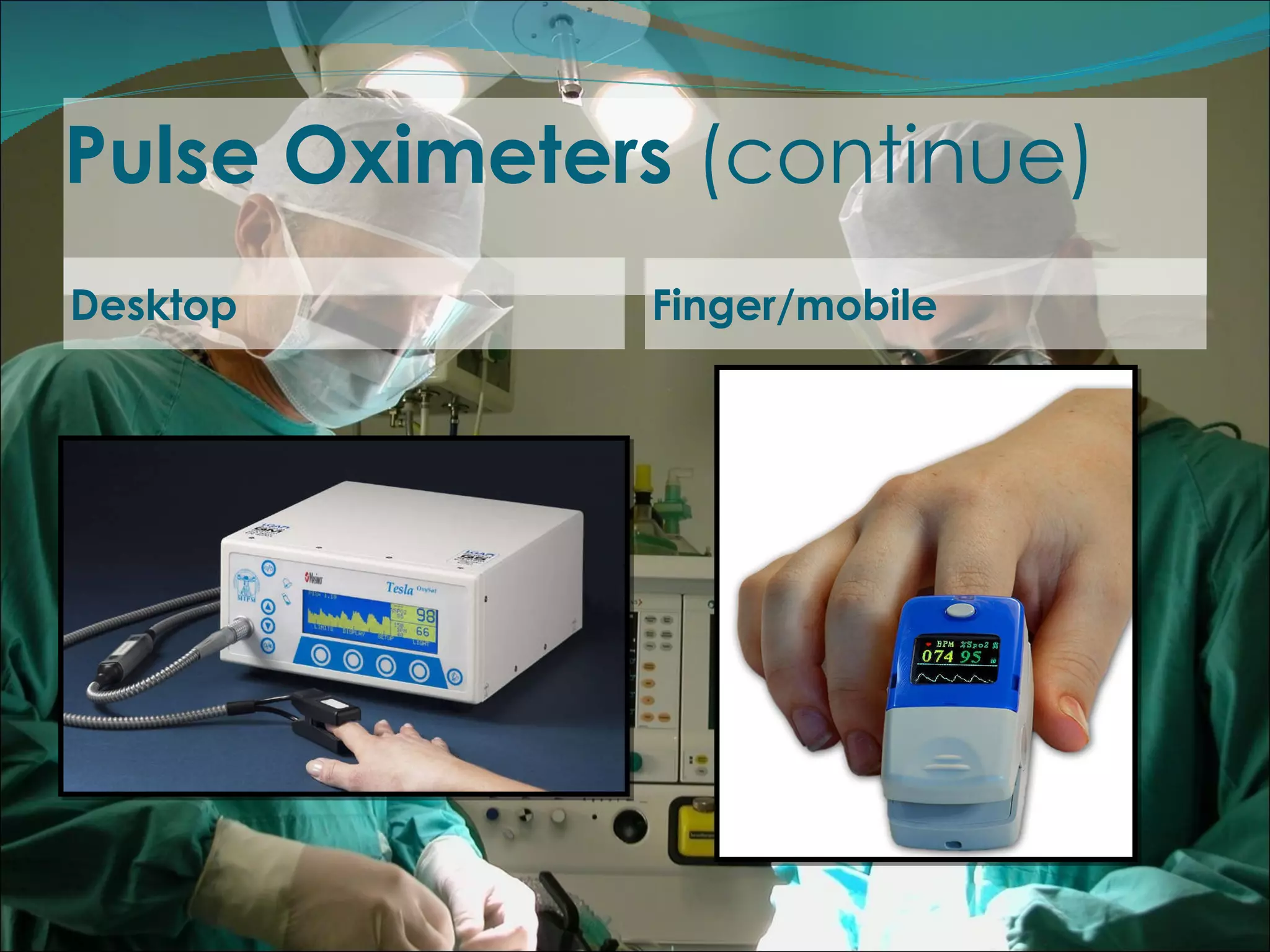 Pulse Oximeters  (continue) Desktop Finger/mobile 
