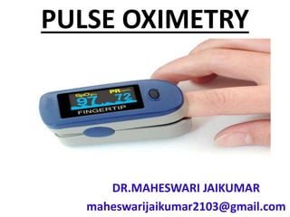 PULSE OXIMETRY
DR.MAHESWARI JAIKUMAR
maheswarijaikumar2103@gmail.com
 