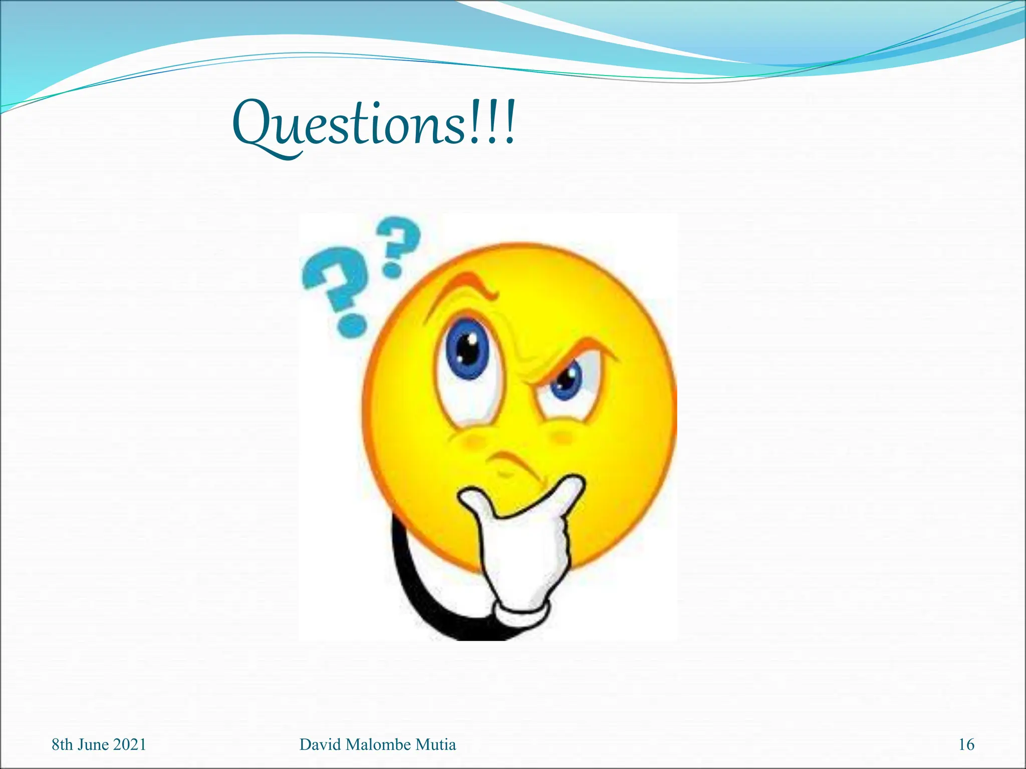 Questions!!!
8th June 2021 David Malombe Mutia 16
 