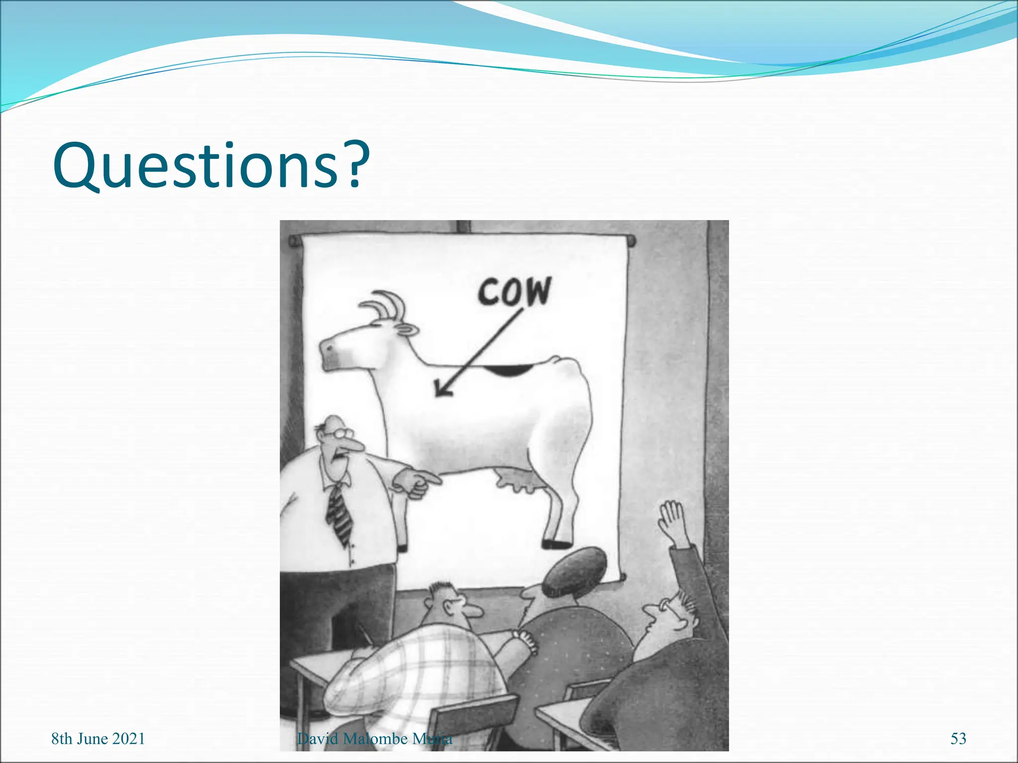 Questions?
8th June 2021 David Malombe Mutia 53
 