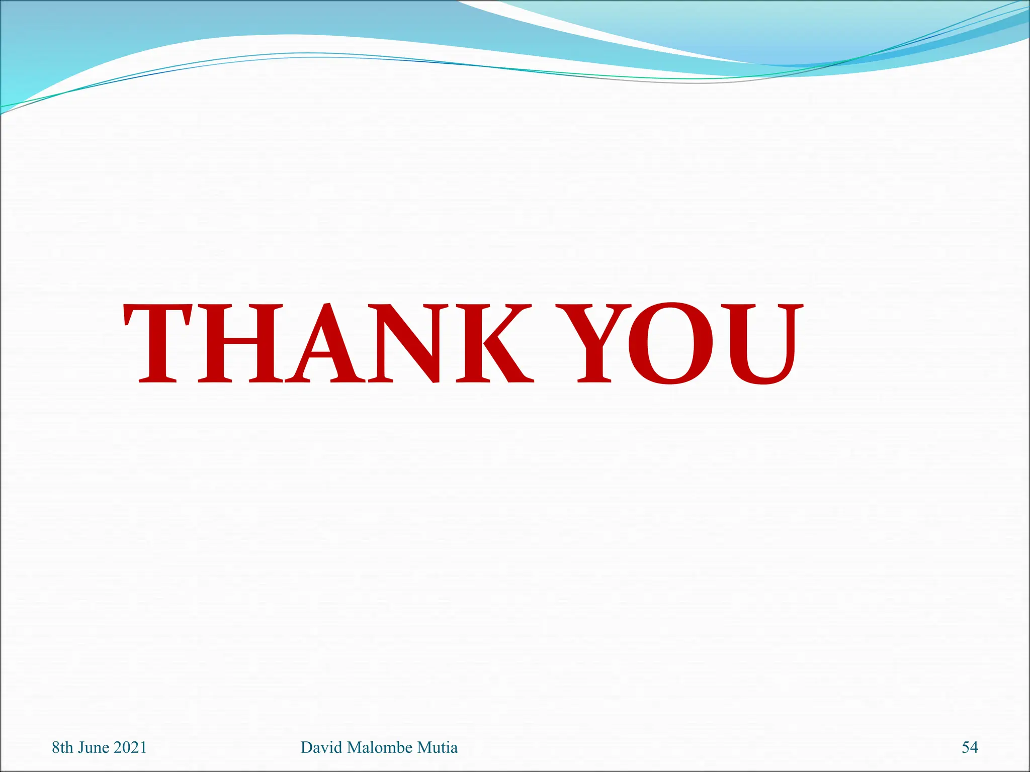 THANK YOU
54
8th June 2021 David Malombe Mutia
 
