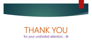 THANK YOU
for your undivided attention… 
 