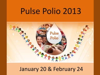 Pulse Polio 2013




January 20 & February 24
 