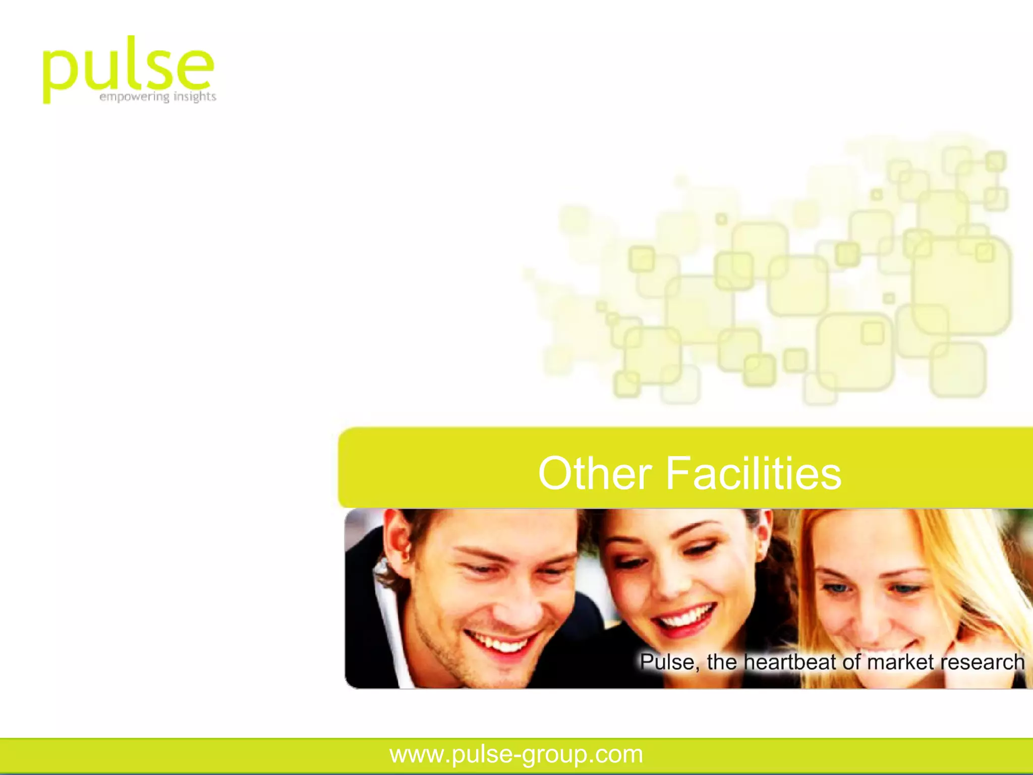 Other Facilities


                              r
www.pulse-group.com
 