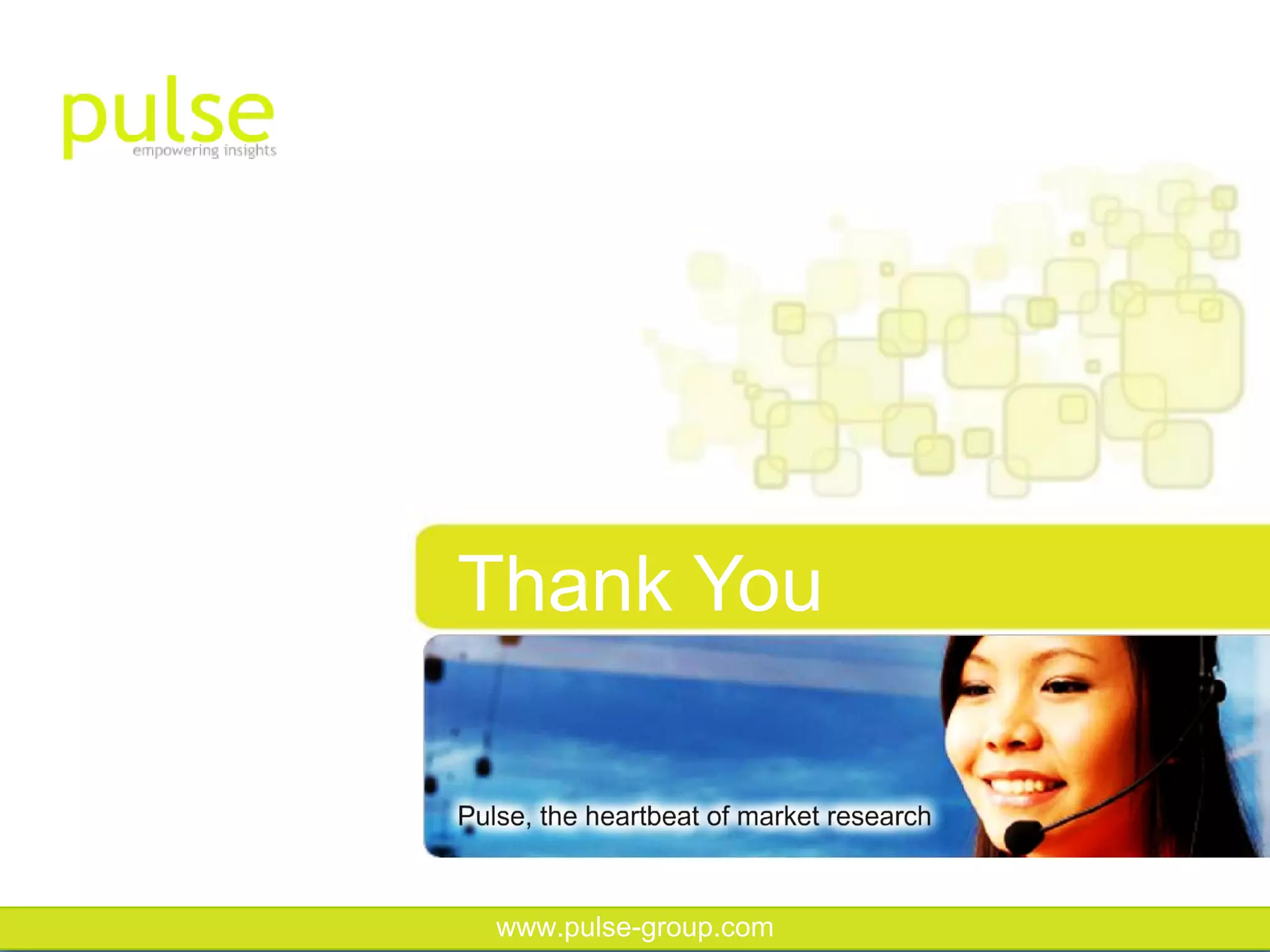 Thank You



www.pulse-group.com
 