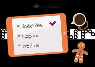 Plus précisement
# Spécialité
# Capital
# Produits
 