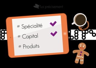 Plus précisement
# Spécialité
# Capital
# Produits
 
