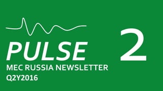 PULSEMEC RUSSIA NEWSLETTER
Q2Y2016
 