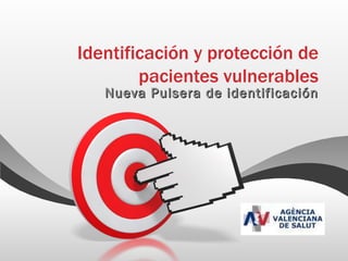 Identificación y protección de
        pacientes vulnerables
    Nueva Pulsera de identificación
 