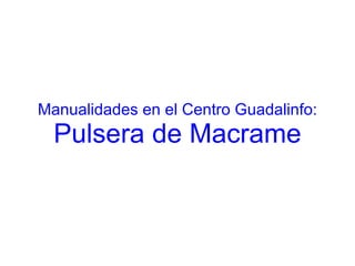 Manualidades en el Centro Guadalinfo: Pulsera de Macrame 