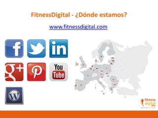FitnessDigital - ¿Dónde estamos?
www.fitnessdigital.com
 