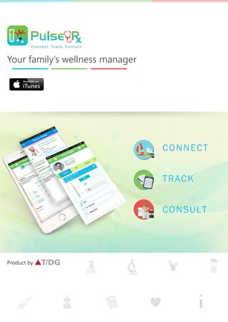 Your family’s wellness manager
Co n n e c t , Tra c k , Co n s u l t
CONSULT
CONNECT
TRACK
Product by
 