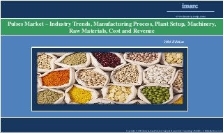 Copyright © 2016 International Market Analysis Research & Consulting (IMARC). All Rights Reserved
imarc
www.imarcgroup.com
Pulses Market – Industry Trends, Manufacturing Process, Plant Setup, Machinery,
Raw Materials, Cost and Revenue
2016 Edition
 