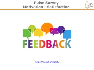Pulse Survey
Motivation - Satisfaction
https://icons.hu/english/
 