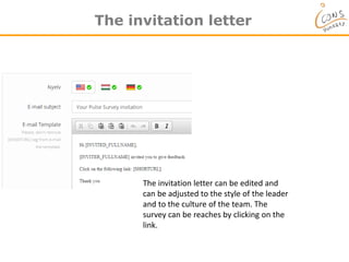 The invitation letter
The invitation letter can be edited and
can be adjusted to the style of the leader
and to the culture of the team. The
survey can be reaches by clicking on the
link.
 