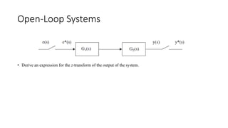 Open-Loop Systems
• Derive an expression for the z-transform of the output of the system.
 