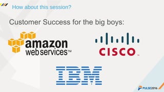 ©2015 Gainsight. All Rights Reserved.
How about this session?
Customer Success for the big boys:
 