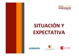 SITUACIÓN	
  Y	
  
EXPECTATIVA	
  
 