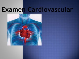 Examen Cardiovascular
 