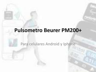 Pulsometro Beurer PM200+
Para celulares Android y Iphone
 