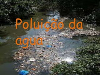 Poluição da
agua

 